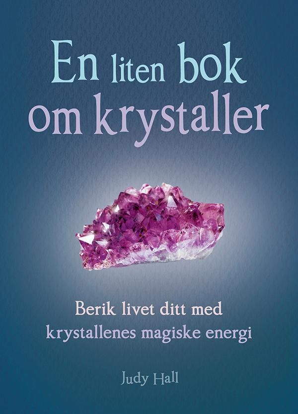 En liten bok om krystaller - berik livet ditt med krystallenes magiske energi