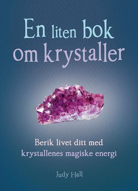 En liten bok om krystaller - berik livet ditt med krystallenes magiske energi