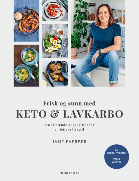 Frisk og sunn med keto & lavkarbo - 120 fristende oppskrifter for en lettere livsstil