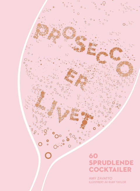 Prosecco er livet - 60 sprudlende cocktailer