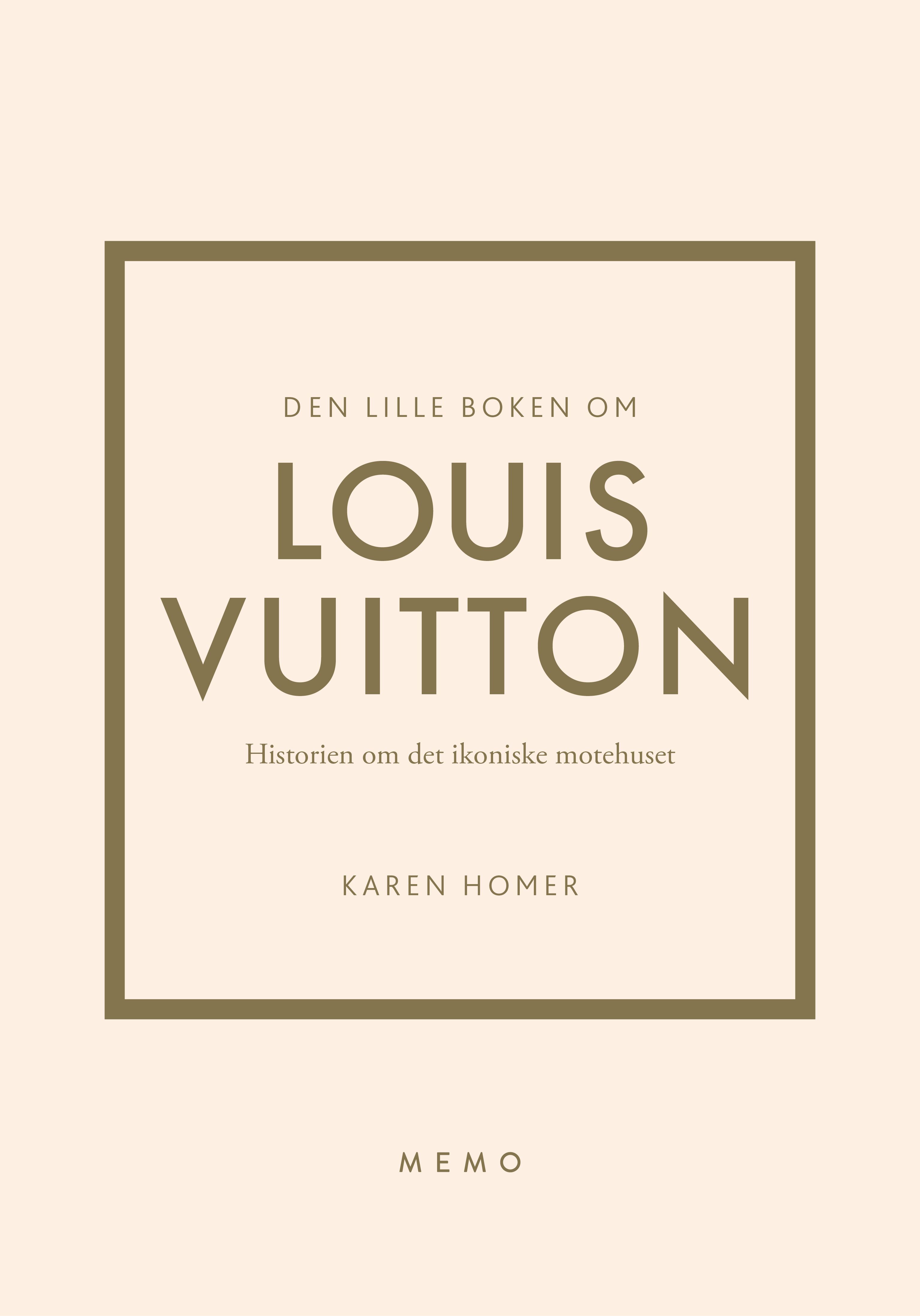 Den lille boken om Louis Vuitton - historien om det ikoniske motehuset