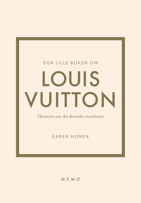 Den lille boken om Louis Vuitton - historien om det ikoniske motehuset