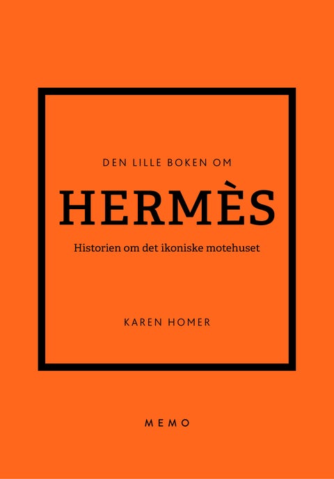 Den lille boken om Hermès - historien om det ikoniske motehuset