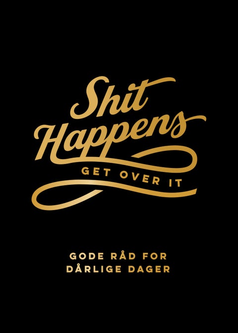 Shit happens get over it - gode råd for dårlige dager
