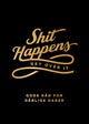 Shit happens get over it