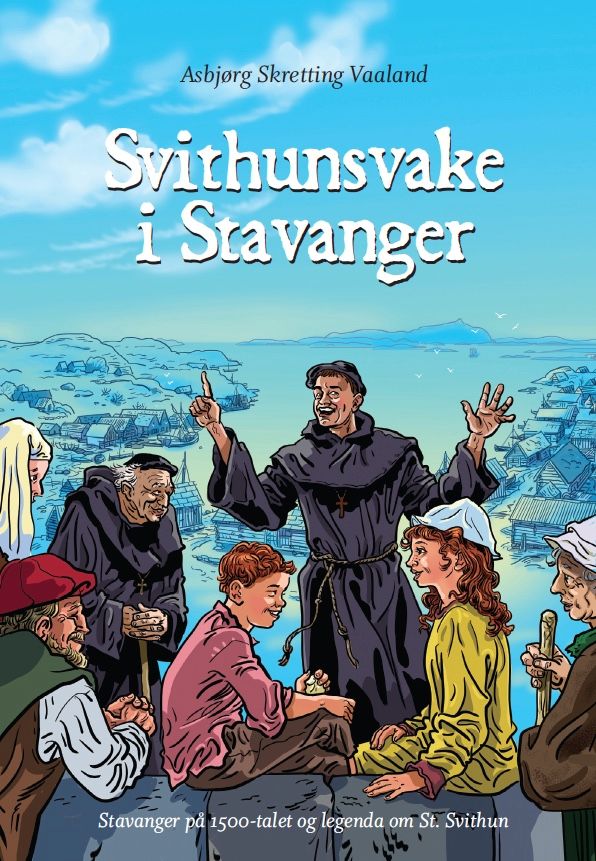Svithunsvake i Stavanger - Stavanger på 1500-talet og legenda om St. Svithun