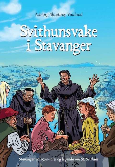 Svithunsvake i Stavanger - Stavanger på 1500-talet og legenda om St. Svithun