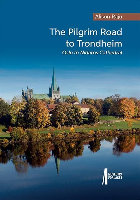 The pilgrim road to Trondheim - Oslo to Nidaros Cathedral