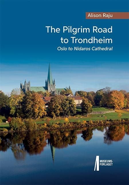 The pilgrim road to Trondheim - Oslo to Nidaros Cathedral