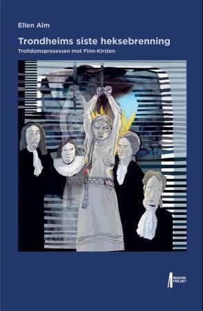 Trondheims siste heksebrenning - trolldomsprosessen mot Finn-Kirsten