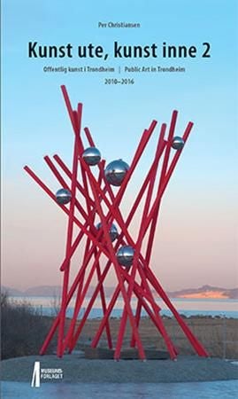 Kunst ute, kunst inne 2 - utsmykking i Trondheim = public art in Trondheim : 2010-2016