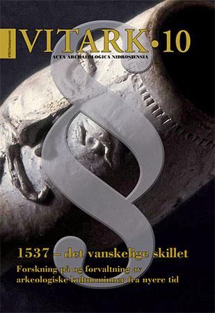 1537 - det vanskelige skillet - forskning på og forvaltning av arkeologiske kulturminner fra nyere tid