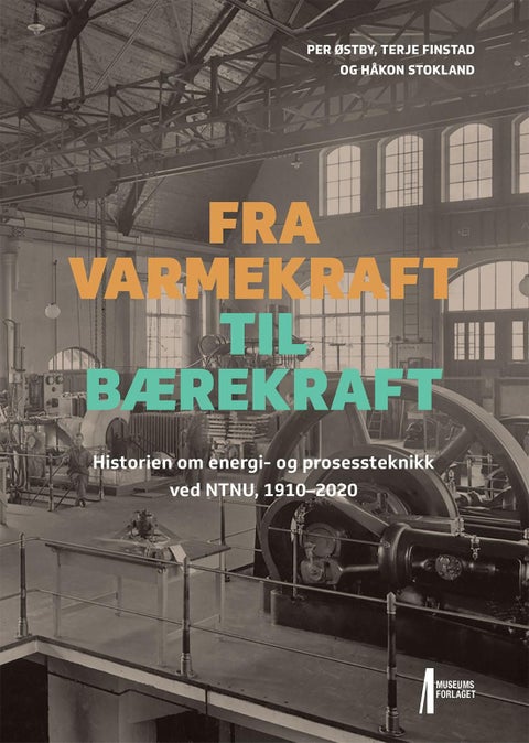 Fra varmekraft til bærekraft - historien om energi- og prosessteknikk ved NTNU 1910-2020