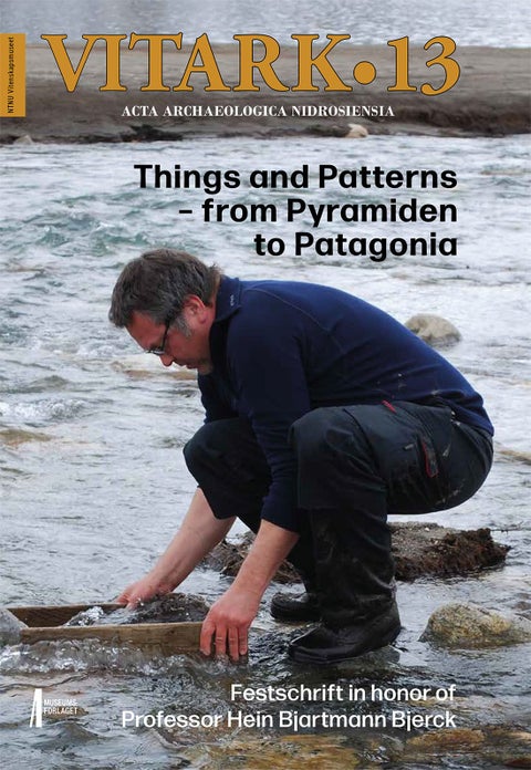 Things and patterns - from Pyramiden to Patagonia - festschrift in honor of professor Hein Bjartmann Bjerck