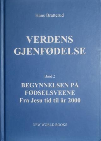 Verdens gjenfødelse - bind 2; begynnelsen på fødselsveene; fra Jesu tid til år 2000