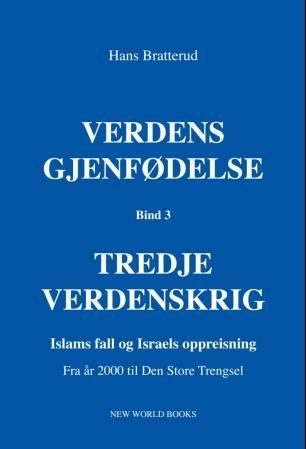 Verdens gjenfødelse - bind 3; tredje verdenskrig; islams fall og Israels oppreisning; fra år 2000 til den store trengsel