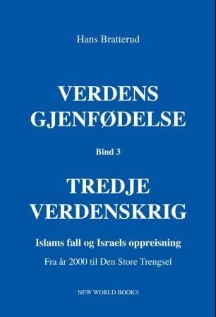 Verdens gjenfødelse - bind 3; tredje verdenskrig; islams fall og Israels oppreisning; fra år 2000 til den store trengsel