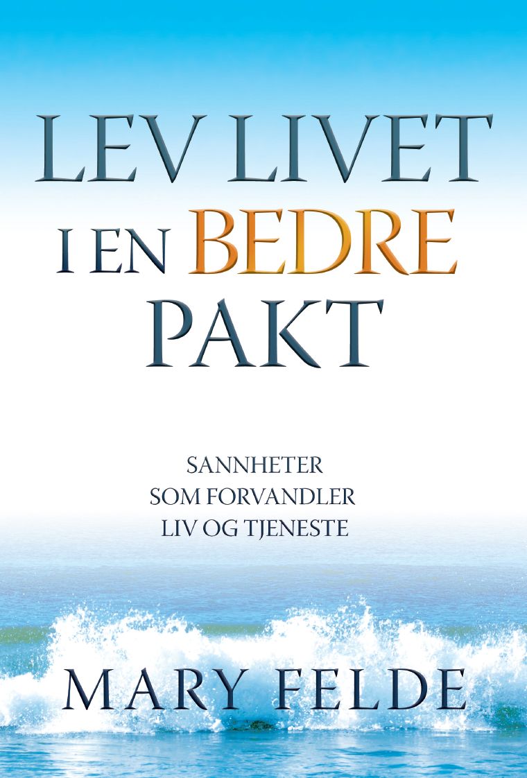 Lev livet i en bedre pakt - sannheter som forvandler liv og tjeneste