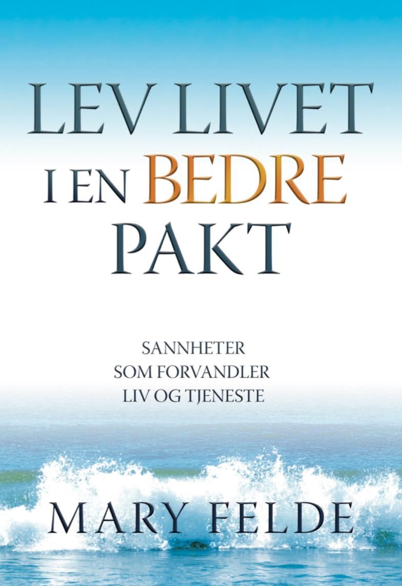 Lev livet i en bedre pakt - sannheter som forvandler liv og tjeneste