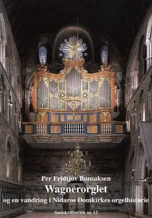Wagnerorglet - og en vandring i Nidaros domkirkes orgelhistorie