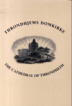Throndhjems domkirke = The cathedral of Throndheim