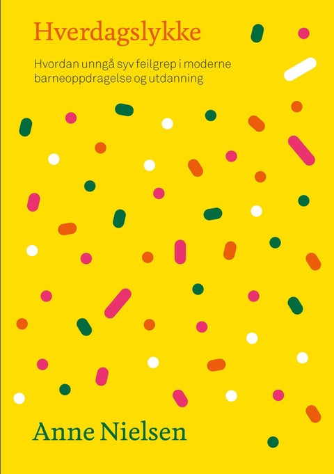 Hverdagslykke - hvordan unngå syv feilgrep i moderne barneoppdragelse og utdanning