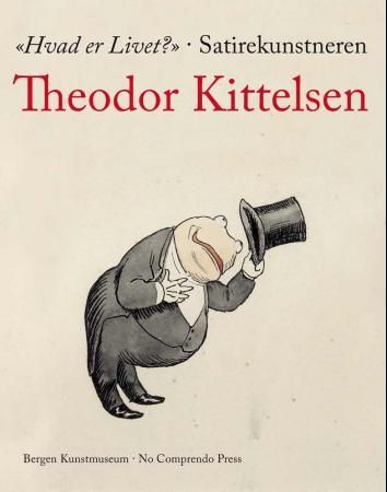 Hvad er livet? - satirekunstneren Theodor Kittelsen
