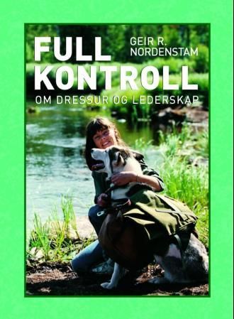 Full kontroll - en bok om moderne lederskapstrening av hund og hundeeier