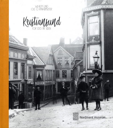 Kristiansund for 100 år siden - fotodokumentasjon av Kristiansund rundt 1910 (og tida før) : systematisert, bearbeidet og tilleggstekstet av Odd W. Williamsen og Anne Lise Tømmervåg