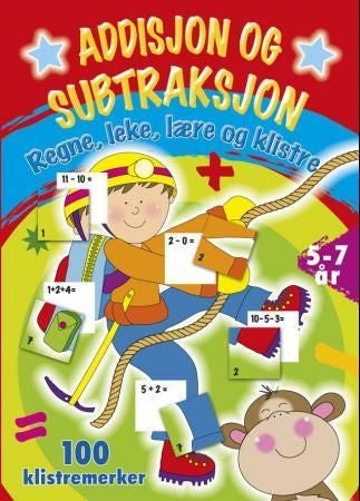 Addisjon og subtraksjon. Regne, leke, lære og klistre. 100 klistremerker - regne, leke, lære og klistre