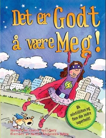 Det er godt å være meg! - øk selvtilliten og finn din indre superhelt!
