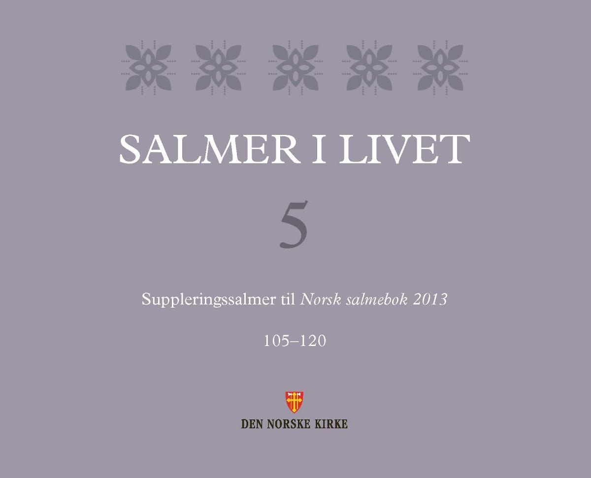 Salmer i livet - 5 : suppleringssalmer til Norsk salmebok 2013 :  105-120