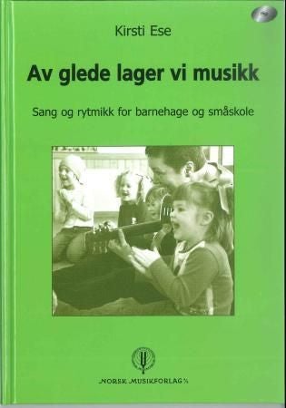 Av glede lager vi musikk - sang og rytmikk for barnehage og småskole