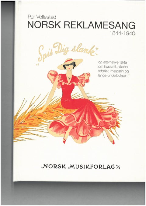 Norsk reklamesang 1844-1940 - oppbyggelige sanger og gode råd om husstell, alkohol, tobakk, margarin og lange underbukser-