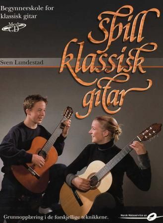 Spill klassisk gitar - begynnerskole for klassisk gitar : grunnopplæring i de forskjellige teknikkene