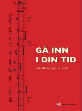 Gå inn i din tid - arbeidsfolks sanger før og nå