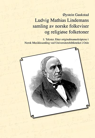 Ludvig Mathias Lindemans samling av norske folkeviser og religiøse folketoner. Bd. 1 - tekster