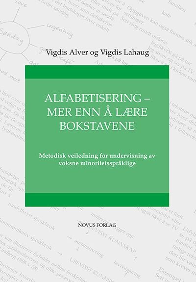 Alfabetisering - mer enn å lære bokstavene - metodisk veiledning for undervisning av voksne minoritetsspråklige