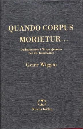 Quando corpus morietur - dødsannonser i Norge gjennom det 20. hundreåret : et bidrag til norsk språk- og mentalitetshistorie med internasjonalt blikk