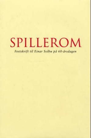 Spillerom - festskrift til Einar Solbu på 60-årsdagen 3. februar 2002