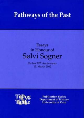 Pathways of the past - essays in honour of Sølvi Sogner on her 70th anniversary 15. march 2002