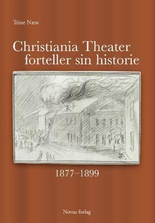 Christiania Theater forteller sin historie - 1877-1899