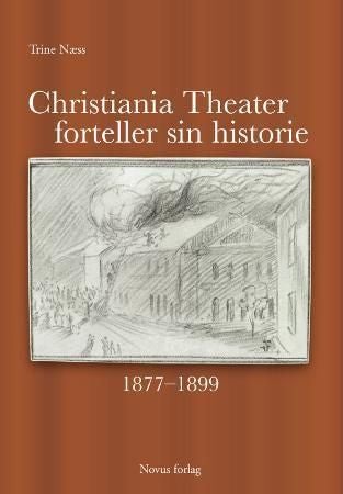 Christiania Theater forteller sin historie - 1877-1899