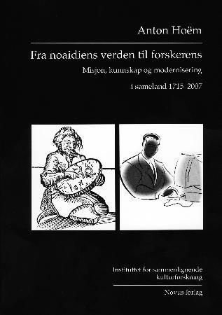 Fra noaidiens verden til forskerens - misjon, kunnskap og modernisering i sameland 1715-2007