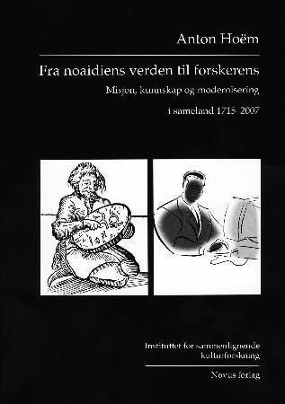 Fra noaidiens verden til forskerens - misjon, kunnskap og modernisering i sameland 1715-2007