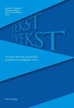 Tekst i vekst - teoretiske, historiske og analytiske perspektiver på pedagogiske tekster