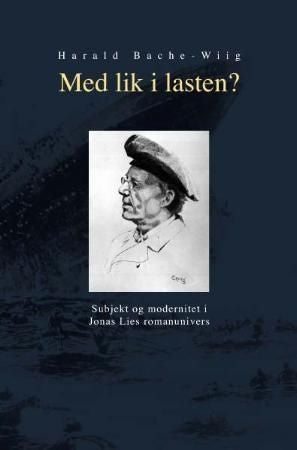 Med lik i lasten? - subjekt og modernitet i Jonas Lies romanunivers