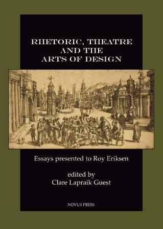 Rhetoric, theatre and the arts of design - essays presented to Roy Eriksen