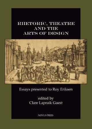 Rhetoric, theatre and the arts of design - essays presented to Roy Eriksen