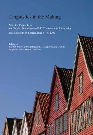 Linguistics in the making - selected papers from the second Scandinavian PhD conference in linguistics and philology in Bergen, June 4-6, 2007